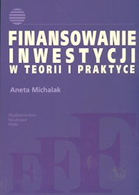 Finansowanie inwestycji w teorii i praktyce - Michalak Aneta - książka