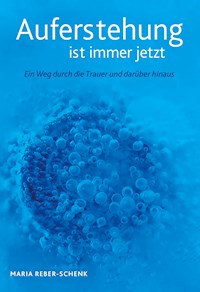 Auferstehung ist immer jetzt - Maria Reber-Schenk - ebook