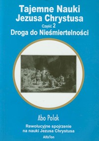 Tajemne nauki Jezusa Chrystusa część 2 Droga do Nieśmiertelności - Abo Polak - książka