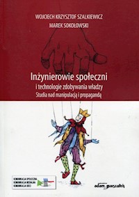 Inżynierowie społeczni i technologie zdobywania władzy - Sokołowski Marek, Szalkiewicz Wojciech Krzysztof - książka