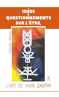 Idées & questionnements sur l’Être, l’art de vivre Zasthy - Hadrien Boban - ebook