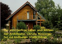 Das einzigartige Leben und Wirken der Architektin Christa Binninger - Brigitte Klotzsch - ebook