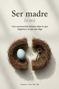 Ser madre (o no) - Equipo Institute of Your Best Self - ebook