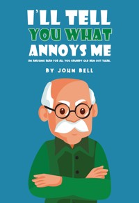 I'll Tell You What Annoys Me - John Bell - ebook