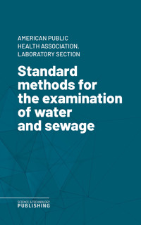 Standard methods for the examination of water and sewage - American Public Health Association. Laboratory Section - ebook