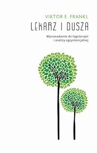 Lekarz i dusza. Wprowadzenie do logoterapii i analizy egzystencjalnej - Viktor E. Frankl - ebook