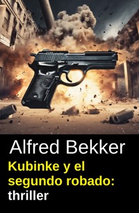 Kubinke y el segundo robado: thriller - Alfred Bekker - ebook