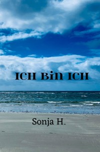 Ich bin Ich - Sonja H. - ebook