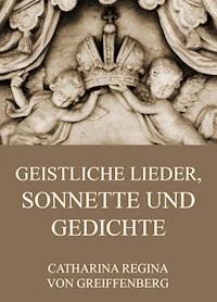 Geistliche Lieder, Sonnette und Gedichte - Catharina Regina von Greiffenberg - ebook