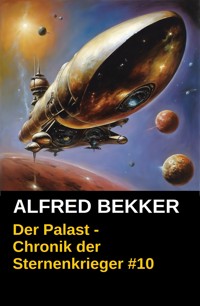 Chronik der Sternenkrieger 10 - Der Palast (Science Fiction Abenteuer) - Alfred Bekker - ebook