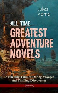 All-Time Greatest Adventure Novels – 38 Exciting Tales of Daring Voyages and Thrilling Discoveries (Illustrated) - Jules Verne - ebook