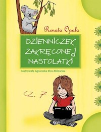 Dzienniczek zakręconej nastolatki Część 7 - Renata Opala - książka