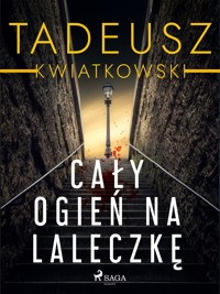 Cały ogień na laleczkę - Tadeusz Kwiatkowski - ebook + audiobook