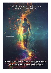Erfolgreich durch Magie und Okkulte Wissenschaften - Zeno Altuntas - ebook