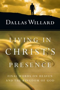 Living in Christ's Presence - Dallas Willard - ebook