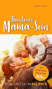 Abenteuer Mama-Sein - Nadine Kühn - ebook