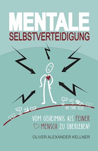 Mentale Selbstverteidigung - Oliver Alexander Kellner - ebook
