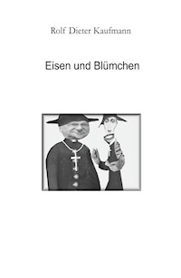 Eisen und Blümchen - Rolf Dieter Kaufmann - ebook