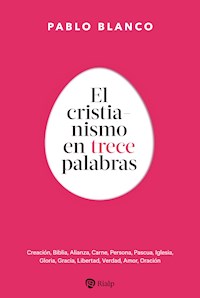 El cristianismo en 13 palabras - Pablo Blanco Sarto - ebook