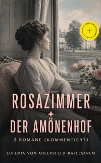 Rosazimmer + Der Amönenhof: 2 Romane (Kommentiert) - Eufemia von Adlersfeld-Ballestrem - ebook