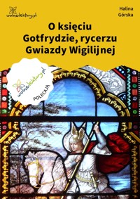 O księciu Gotfrydzie, rycerzu Gwiazdy Wigilijnej - Halina Górska - ebook + audiobook