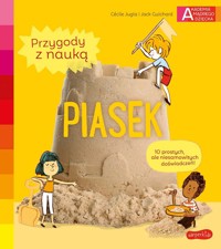 Piasek. Akademia mądrego dziecka. Przygody z nauką - Jack Guichard, Cécile Jugla - książka