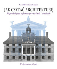 Jak czytać architekturę. Najważniejsze informacje o stylach i detalach - Carol Davidson Cragoe - książka