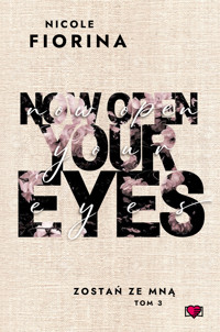 Now Open Your Eyes. Zostań ze mną. Tom 3 - Nicole Fiorina - ebook + książka