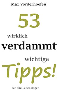 53 wirklich verdammt wichtige Tipps! für alle Lebenslagen - Max Vorderhoefen - ebook