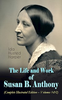 The Life and Work of Susan B. Anthony (Complete Illustrated Edition – Volumes 1&2) - Ida Husted Harper - ebook