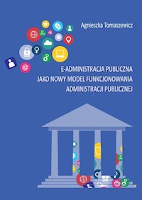 E-administracja publiczna jako nowy model funkcjonowania administracji publicznej - Tomaszewicz Agnieszka - książka