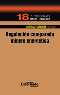 Regulación comparada minero energético - Ana Paola Gutiérrez - ebook