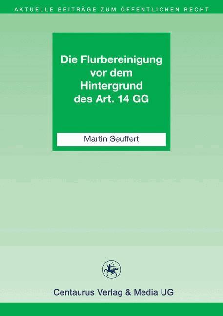 Die Flurbereinigung vor dem Hintergrund des Art. 14 GG