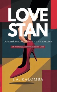 Love Stan - Co-Abhängigkeit, Sucht und Trauma - J. A. Kalomba - ebook