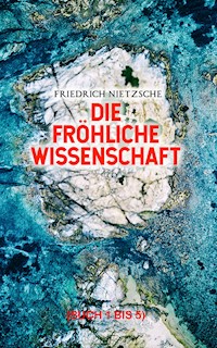 Die fröhliche Wissenschaft (Buch 1 bis 5) - Friedrich Nietzsche - ebook