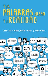 Tus palabras crean tu realidad - José Santos Nalda - ebook