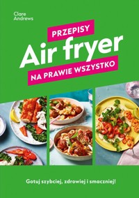 Air fryer Przepisy na prawie wszystko - Andrews Clare - książka