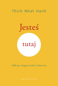 Jesteś tutaj. Odkryj magię chwili obecnej - Thich Nhat Hanh - ebook