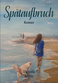 Spätaufbruch - Daniela Recht - ebook