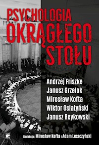 Psychologia Okrągłego Stołu - Andrzej Friszke, Janusz Grzelak, Mirosław Kofta, Adam Leszczyński, Wiktor Osiatyński, Janusz Reykowski - ebook