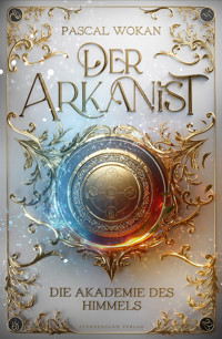 Der Arkanist (Band 1) - Pascal Wokan - ebook