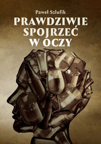 Prawdziwie spojrzeć w oczy - Szlufik Paweł - książka