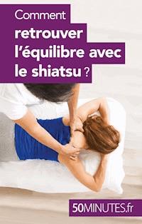Comment retrouver l'équilibre avec le shiatsu ? - 50 minutes - ebook