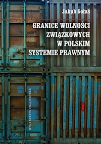 Granice wolności związkowych w polskim systemie prawnym - Gołaś Jakub - książka