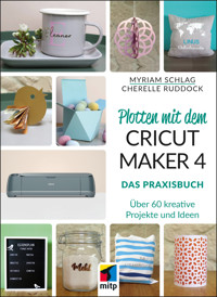 Plotten mit dem CRICUT MAKER 4 - Myriam Schlag - ebook