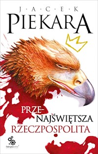 Przenajświętsza Rzeczpospolita - Jacek Piekara - ebook + książka