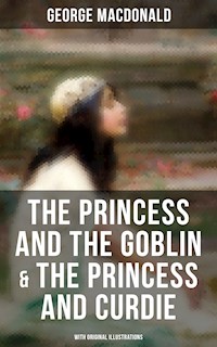 The Princess and the Goblin & The Princess and Curdie (With Original Illustrations) - George MacDonald - ebook