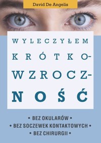 Wyleczyłem krótkowzroczność - David De Angelis - książka