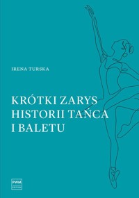 Krótki zarys historii tańca i baletu - Irena Turska - ebook + książka
