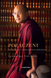 Połączeni. Jak lepiej żyć w społeczeństwie globalnym - Karmapa Ogyen Trinle - ebook + książka